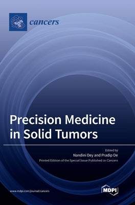 Precision Medicine in Solid Tumors by Dey, Nandini