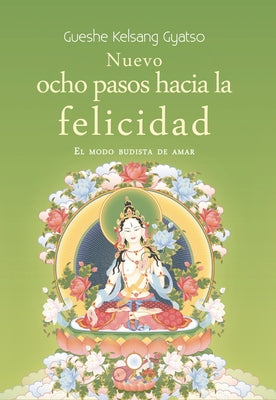 Nuevo Ocho Pasos Hacia La Felicidad: El Modo Budista de Amar by Gyatso, Gueshe Kelsang