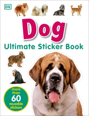 Ultimate Sticker Book: Dog: More Than 60 Reusable Full-Color Stickers [With More Than 60 Reusable Full-Color Stickers] by DK