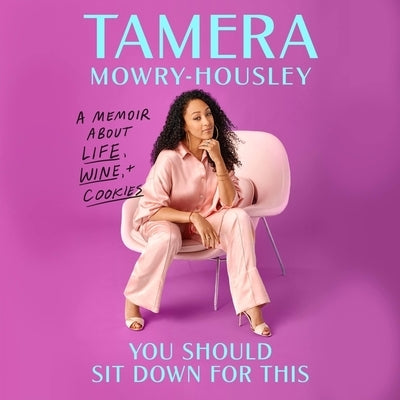 You Should Sit Down for This: A Memoir about Wine, Life, and Cookies by Mowry, Tamera