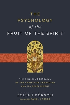 The Psychology of the Fruit of the Spirit: The Biblical Portrayal of the Christlike Character and Its Development by D&#246;rnyei, Zolt&#225;n