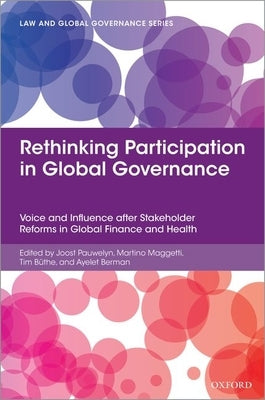 Rethinking Participation in Global Governance: Voice and Influence After Stakeholder Reforms in Global Finance and Health by Pauwelyn, Joost