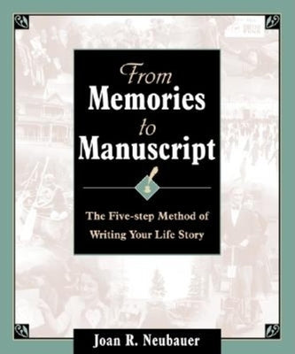 From Memories to Manuscript: The Five Step Method of Writing Your Life Story by Neubauer, Joan R.