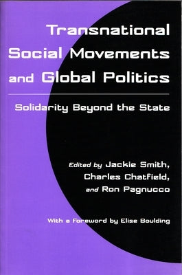 Transnational Social Movements and Global Politics: Solidarity Beyond the State by Smith, Jackie