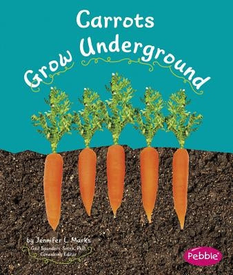 Carrots Grow Underground by Schuh, Mari