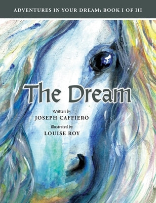 The Dream: Adventures in Your Dream: Book I of I I I: Adventures in Your Dream: Book I of I I I by Caffiero, Joseph