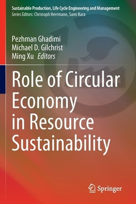 Role of Circular Economy in Resource Sustainability by Ghadimi, Pezhman