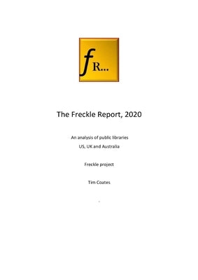 The Freckle Report 2020: An analysis of public libraries in the US, UK and Australia by Coates, Tim