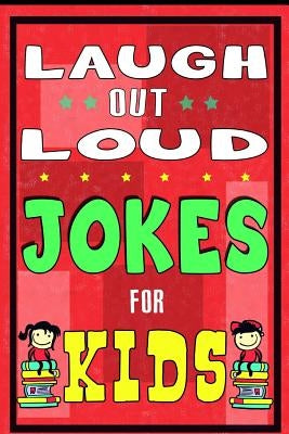 Laugh-Out-Loud Jokes for Kids Book: One of The Most Funniest Joke Books for Kids from World Famous Kids Authors. Marvellous Gift for All Young Fun Lov by For Kids, Jokes