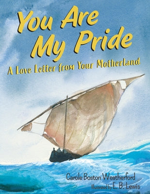 You Are My Pride: A Love Letter from Your Motherland by Weatherford, Carole Boston