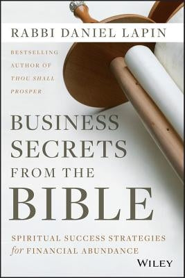 Business Secrets from the Bible: Spiritual Success Strategies for Financial Abundance by Lapin, Daniel