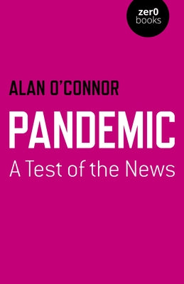 Pandemic: A Test of the News by O'Connor, Alan