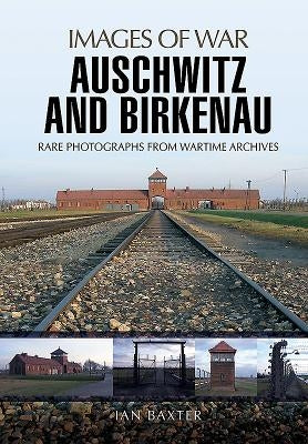 Auschwitz and Birkenau by Baxter, Ian