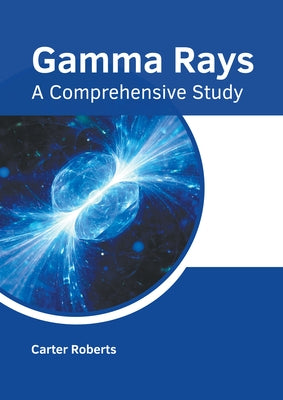 Gamma Rays: A Comprehensive Study by Roberts, Carter