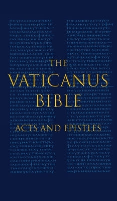 The Vaticanus Bible: ACTS AND EPISTLES: A Modified Pseudofacsimile of Acts-Hebrews 9:14 as found in the Greek New Testament of Codex Vatica by Vercellone, Carlo