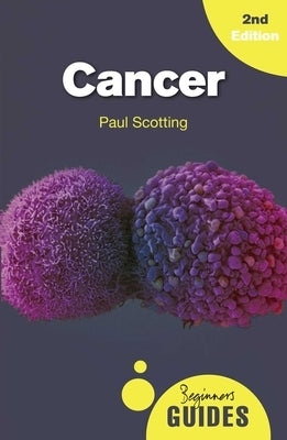 Cancer: A Beginner's Guide by Scotting, Paul