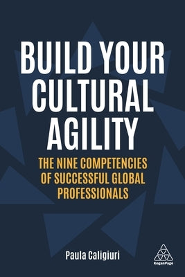 Build Your Cultural Agility: The Nine Competencies of Successful Global Professionals by Caligiuri, Paula