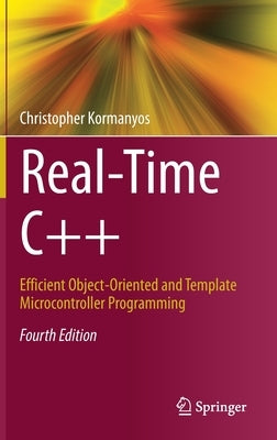 Real-Time C++: Efficient Object-Oriented and Template Microcontroller Programming by Kormanyos, Christopher