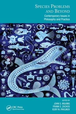 Species Problems and Beyond: Contemporary Issues in Philosophy and Practice by Wilkins, John S.