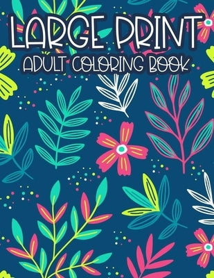 Large Print Adult Coloring Book: Simple Illustrations, Designs, And Patterns Of Spring For Elderly Adults To Color, Relaxing Coloring Pages For Senior by Harvey, Elizabeth