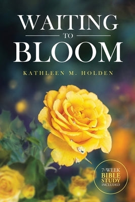 Waiting to Bloom by Holden, Kathleen M.