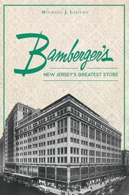 Bamberger's: New Jersey's Greatest Store by Lisicky, Michael J.