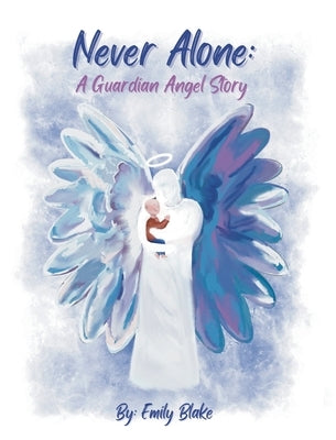 Never Alone: A Guardian Angel Story: A Guardian Angel Story by Blake, Emily