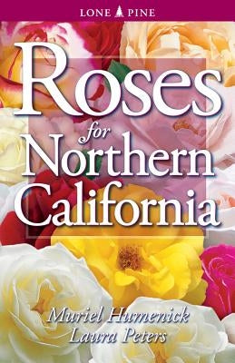 Roses for Northern California by Humenick, Muriel