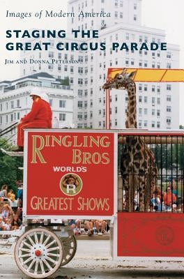 Staging the Great Circus Parade by Peterson, Jim