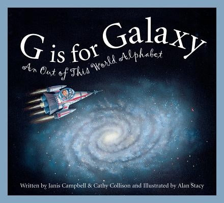 G Is for Galaxy: An Out of This World Alphabet by Campbell, Janis