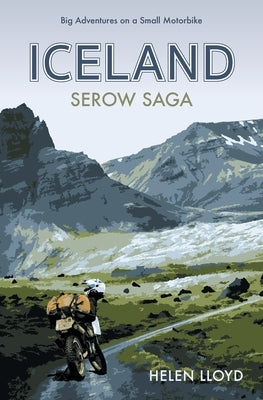 Iceland Serow Saga: Big Adventures on a Small Motorbike by Lloyd, Helen
