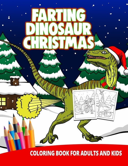 Farting Dinosaur Chirstmas Coloring Book For Adults And Kids: Gag Gifts Funny Fun Gifts T-Rex weird unique cute stuff by Press, Ocean Front