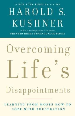 Overcoming Life's Disappointments: Learning from Moses How to Cope with Frustration by Kushner, Harold S.