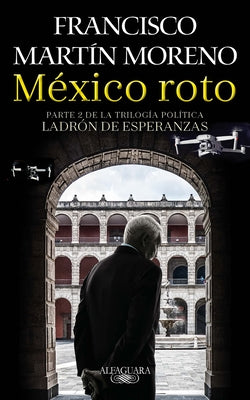 México Roto / Broken Mexico by Martin Moreno, Francisco