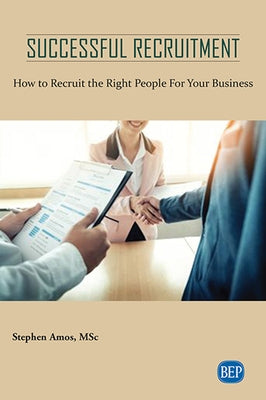 Successful Recruitment: How to Recruit the Right People For Your Business by Amos, Stephen