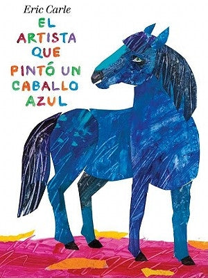 El Artista Que Pintó Un Caballo Azul by Carle, Eric