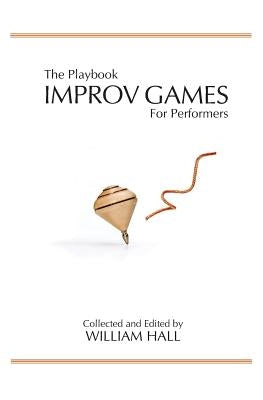 The Playbook: Improv Games for Performers by Hall, William