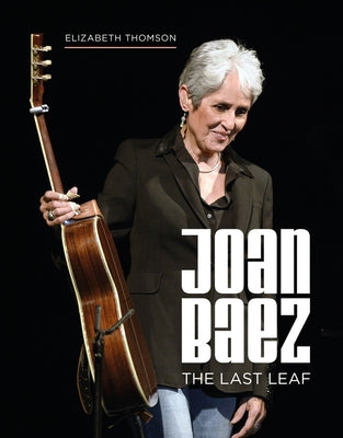 Joan Baez: The Last Leaf by Thomson, Elizabeth