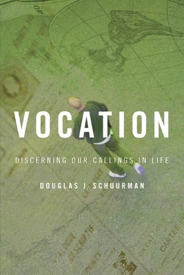 Vocation: Discerning Our Callings in Life by Schuurman, Douglas J.