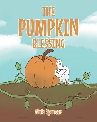 The Pumpkin Blessing by Spencer, Aleta