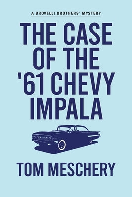 The Case of the '61 Chevy Impala by Meschery, Tom