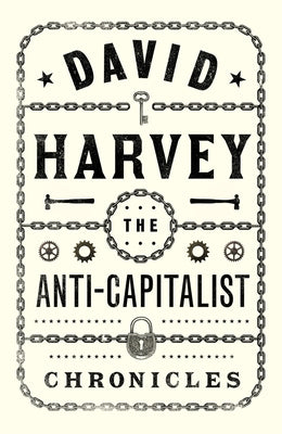 The Anti-Capitalist Chronicles by Harvey, David
