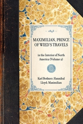 Maximilian, Prince of Wied's Travels: In the Interior of North America (Volume 2) by Bodmer, Karl