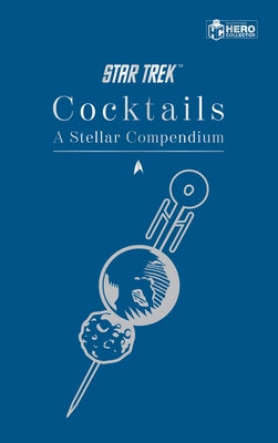 Star Trek Cocktails: A Stellar Compendium by Dakin, Glenn