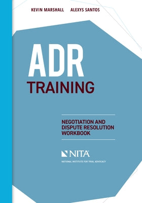 ADR Training: Negotiation and Dispute Resolution Workbook by Marshall, Kevin