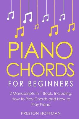 Piano Chords: For Beginners - Bundle - The Only 2 Books You Need to Learn Chords for Piano, Piano Chord Theory and Piano Chord Progr by Hoffman, Preston