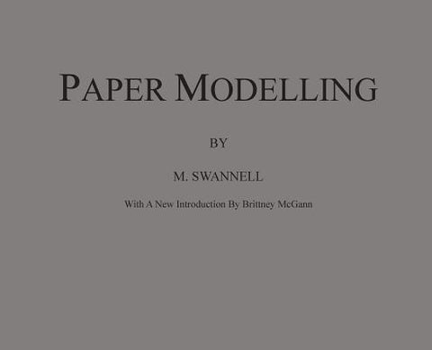 Paper Modelling: A Combination of Paper Folding, Paper Cutting & Pasting and Ruler Drawing Forming an Introduction to Cardboard Modelli by Swannell, M.