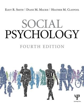 Social Psychology: Fourth Edition by Smith, Eliot R.