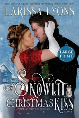 A Snowlit Christmas Kiss: A Warm and Witty Winter Regency by Lyons, Larissa