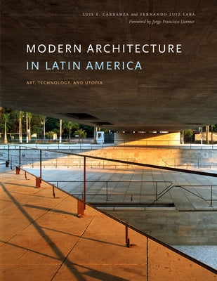Modern Architecture in Latin America: Art, Technology, and Utopia by Carranza, Luis E.